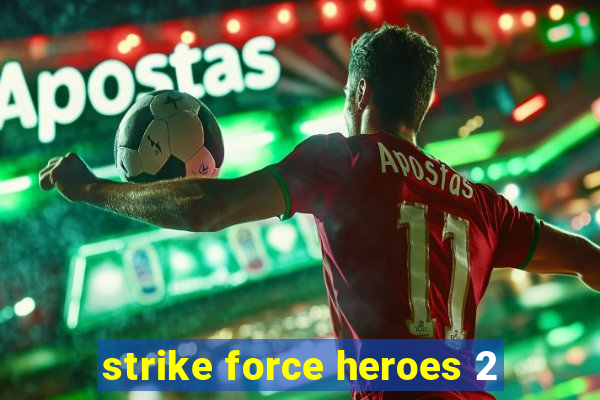 strike force heroes 2